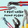The 5 Best Water Pump Pliers