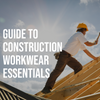 Guide to Construction Workwear Essentials